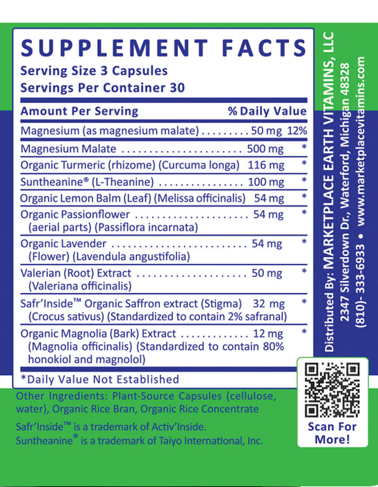 Relaxinol Super Calm Plus - Magnesium malate 50 mg Organic Saffron extract (Stigma) (Crocus sativus) 30 mg  (L-Theanine) 100 mg Magnesium Malate 345 mg Organic Turmeric (rhizome) (Curcuma longa), Organic Lemon Balm (Leaf) (Melissa officinalis), Organic Passionflower (aerial parts) (Passiflora incarnata), Organic Lavender (Flower) (Lavendula angustifolia), Valerian (Root) Extract (Valeriana officinalis), Organic Magnolia (Bark) Extract (Magnolia officinalis)